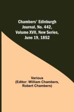 Chambers' Edinburgh Journal, No. 442, Volume XVII, New Series, June 19, 1852 af Various