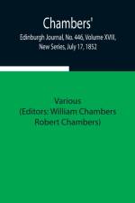 Chambers' Edinburgh Journal, No. 446, Volume XVIII, New Series, July 17, 1852 af Various