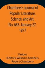 Chambers's Journal of Popular Literature, Science, and Art, No. 683. January 27, 1877 af Various