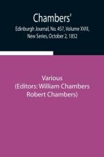 Chambers' Edinburgh Journal, No. 457, Volume XVIII, New Series, October 2, 1852 af Various