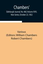 Chambers' Edinburgh Journal, No. 460, Volume XVIII, New Series, October 23, 1852 af Various