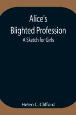 Alice's Blighted Profession af Helen C Clifford
