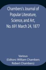 Chambers's Journal of Popular Literature, Science, and Art, No. 691 March 24, 1877 af Various