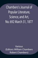 Chambers's Journal of Popular Literature, Science, and Art, No. 692 March 31, 1877 af Various