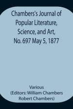 Chambers's Journal of Popular Literature, Science, and Art, No. 697 May 5, 1877 af Various