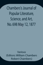 Chambers's Journal of Popular Literature, Science, and Art, No. 698 May 12, 1877 af Various