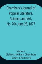 Chambers's Journal of Popular Literature, Science, and Art, No. 704 June 23, 1877 af Various