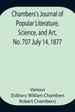 Chambers's Journal of Popular Literature, Science, and Art, No. 707 July 14, 1877 af Various