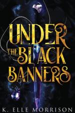 Under The Black Banners af K Elle Morrison
