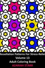 Tessellation Patterns For Stress-Relief Volume 13 af Azariah Starr