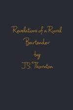 Revelations of a Rural Bartender af J S Thornton