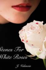 Stones For White Roses af J Valencia