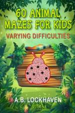 60 Animal Mazes for Kids af Grace Lockhaven