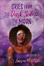 Cries from the Dark Side of the Moon af Lauren White