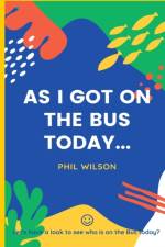 As I got on the bus today... af Phil Wilson