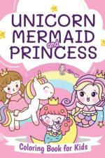 Unicorn, Mermaid and Princess Coloring Book for Kids af Pa Publishing