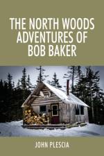 North Woods Adventures of Bob Baker af John Plescia