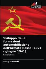 Sviluppo delle formazioni automobilistiche dell'Armata Rossa (1921 - giugno 1941) af Vitaly Tulovski
