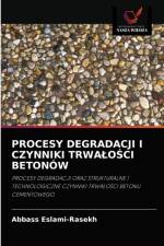 Procesy Degradacji I Czynniki TrwaloŚci Betonow af Abbass Eslami-Rasekh