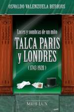 Luces y sombras de un mito. Talca, Paris y Londres (1743-1928) af Osvaldo Valenzuela Berrios