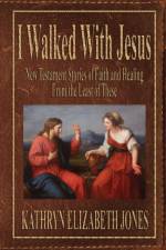 I Walked With Jesus af Kathryn Elizabeth Jones
