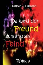 Da wird der Freund zum argsten Feind af Dietmar R Horbach