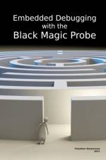 Embedded Debugging with the Black Magic Probe af Thiadmer Riemersma
