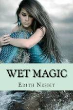 Wet magic (Special Edition) af Edith Nesbit