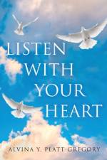 Listen With Your Heart af Alvina Y Platt-Gregory