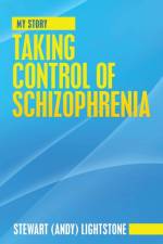 Taking Control of Schizophrenia af Stewart Lightstone