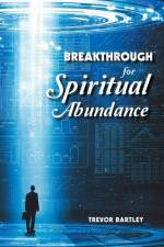 Breakthrough for Spiritual Abundance af Trevor Bartley