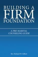 Building a Firm Foundation af REV Richard W Gilbert
