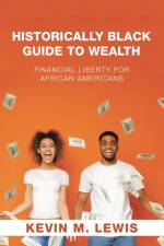 Historically Black Guide to Wealth af Kevin M Lewis
