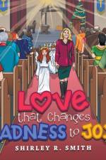 Love That Changes Sadness to Joy af Shirley R Smith