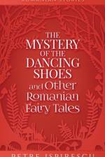 Mystery of the Dancing Shoes and Other Romanian Fairy Tales af Petre Ispirescu