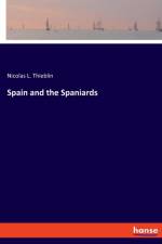 Spain and the Spaniards af Nicolas L Thieblin