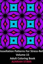 Tessellation Patterns For Stress-Relief Volume 15 af Azariah Starr
