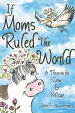 If Moms Ruled the World af Jennifer Aley Kenney
