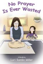 No Prayer Is Ever Wasted af Lori Miller