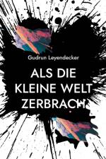 Als die kleine Welt zerbrach af Gudrun Leyendecker