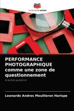 PERFORMANCE PHOTOGRAPHIQUE comme une zone de questionnement af Leonardo Andres Mouilleron Harispe
