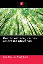 Gestao estrategica das empresas africanas af Jean François Ngok Evina