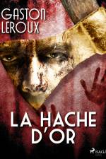 La Hache d'Or af Gaston Leroux