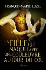 La Fille qui naquit avec une couleuvre autour du cou af Francois-Marie Luzel