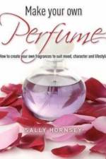 Make Your Own Perfume af Sally Hornsey