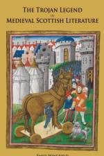 The Trojan Legend in Medieval Scottish Literature af Emily Wingfield