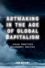 Artmaking in the Age of Global Capitalism af Jan Bryant