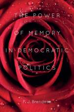 The Power of Memory in Democratic Politics af P. J. (Customer) Brendese