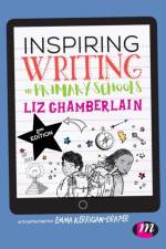Inspiring Writing in Primary Schools af Liz (Open University Chamberlain