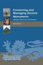 Conserving and Managing Ancient Monuments af Keith Emerick